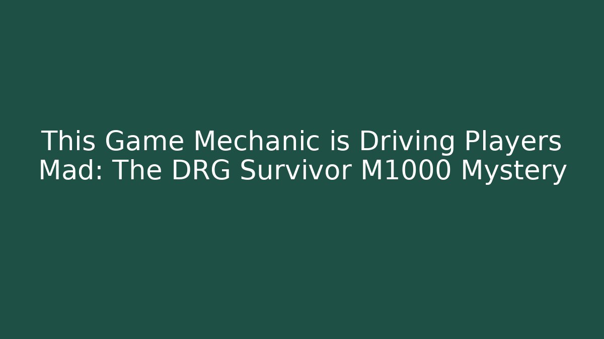 This Game Mechanic is Driving Players Mad: The DRG Survivor M1000 Mystery