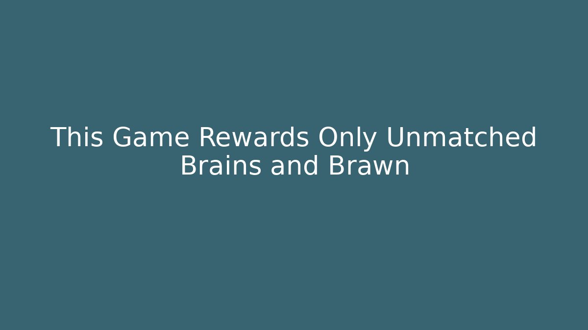 This Game Rewards Only Unmatched Brains and Brawn