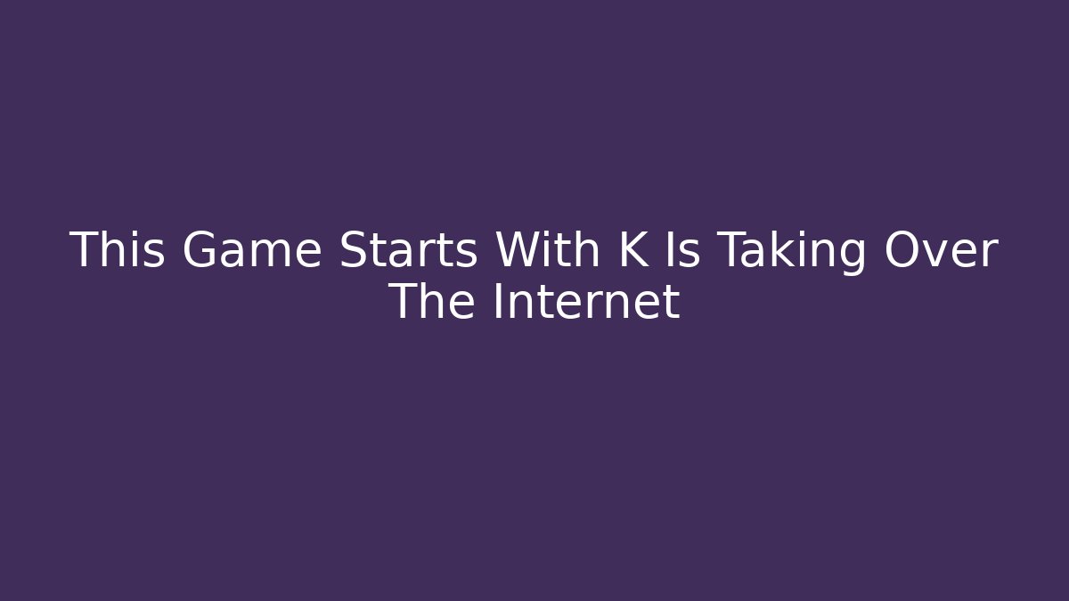 This Game Starts With K Is Taking Over The Internet - Felix Cat Insurance