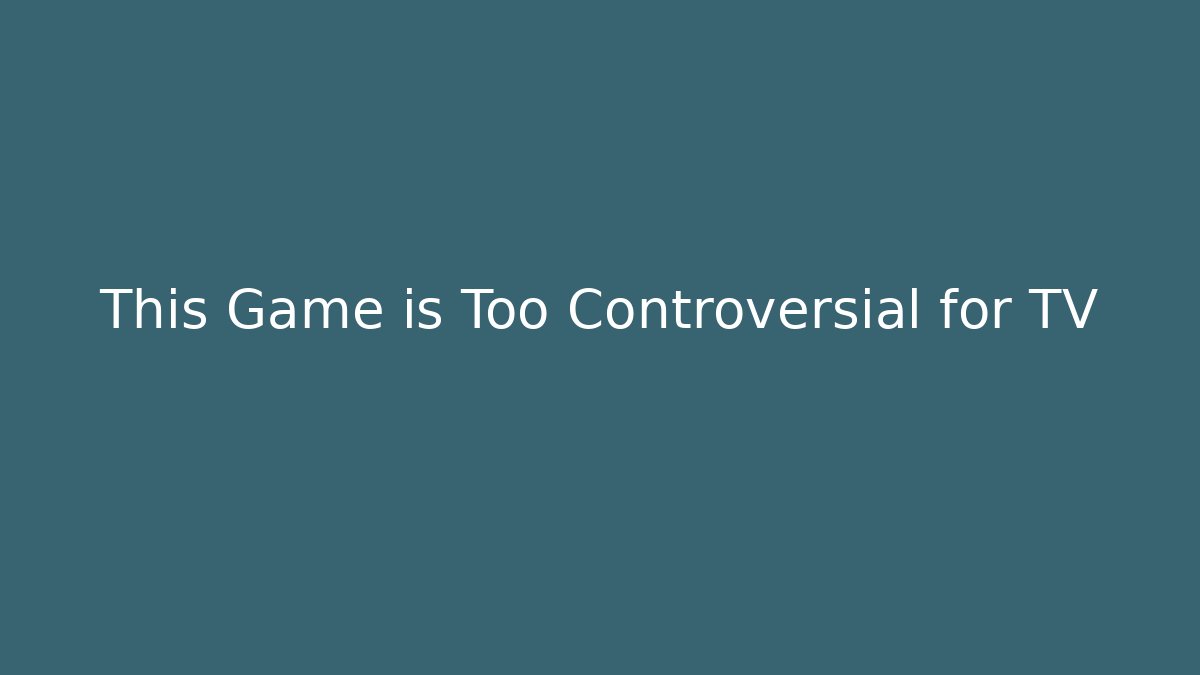 This Game is Too Controversial for TV