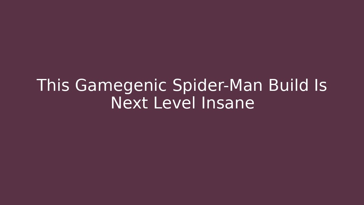 This Gamegenic Spider-Man Build Is Next Level Insane