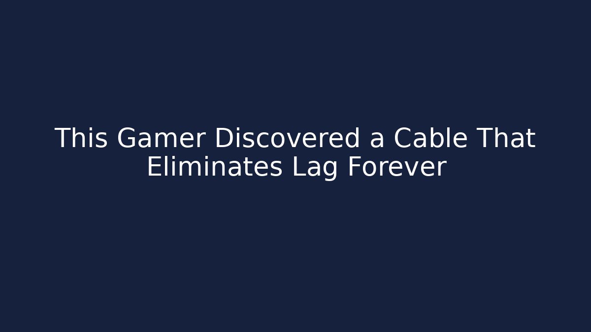 This Gamer Discovered a Cable That Eliminates Lag Forever