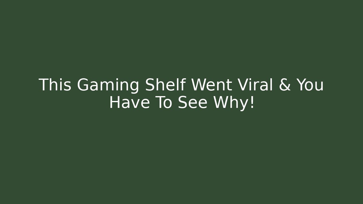 This Gaming Shelf Went Viral & You Have To See Why!