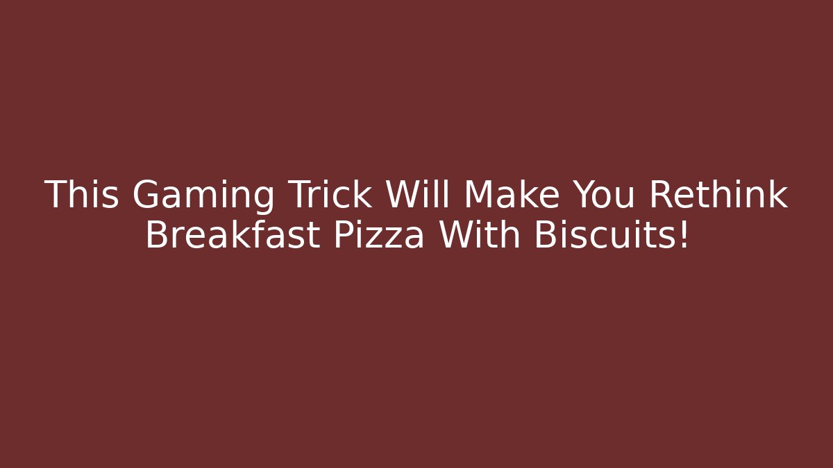 This Gaming Trick Will Make You Rethink Breakfast Pizza With Biscuits!