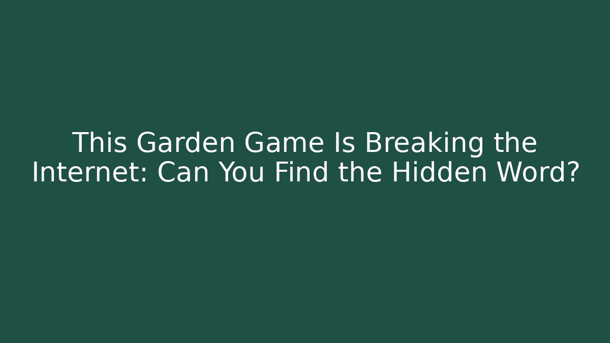 This Garden Game Is Breaking the Internet: Can You Find the Hidden Word?