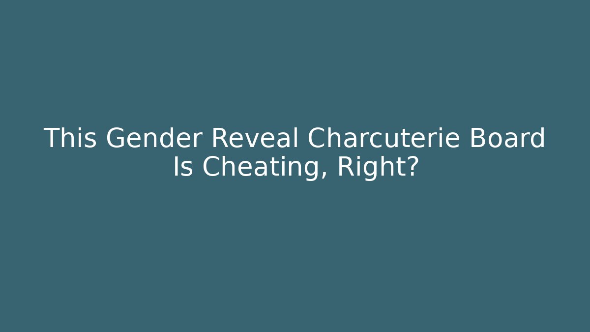 This Gender Reveal Charcuterie Board Is Cheating, Right? - Felix Cat Insurance