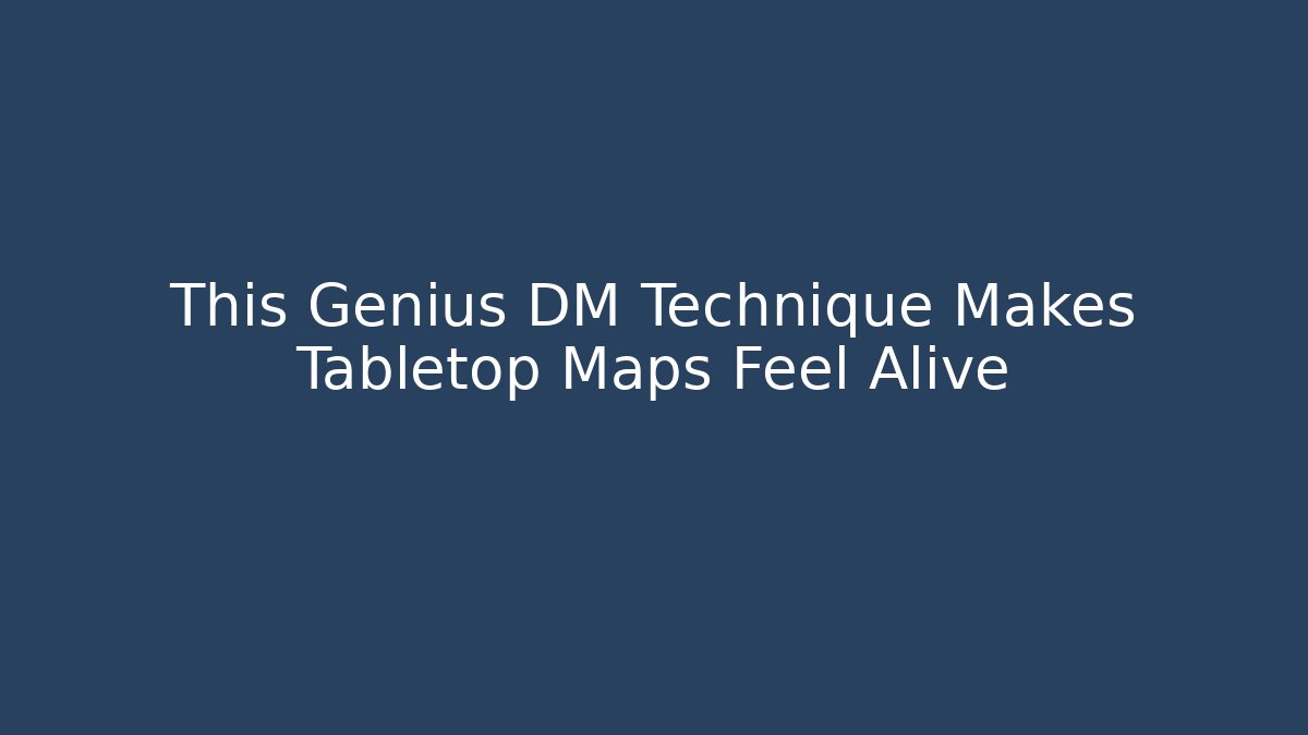 This Genius DM Technique Makes Tabletop Maps Feel Alive
