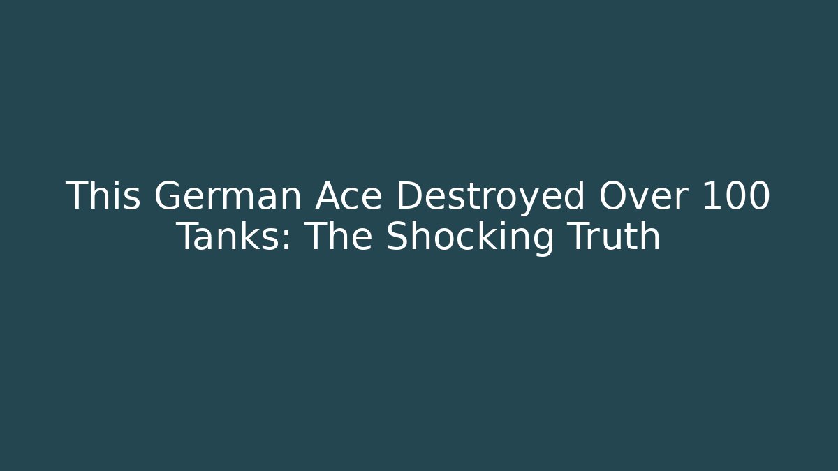 This German Ace Destroyed Over 100 Tanks: The Shocking Truth