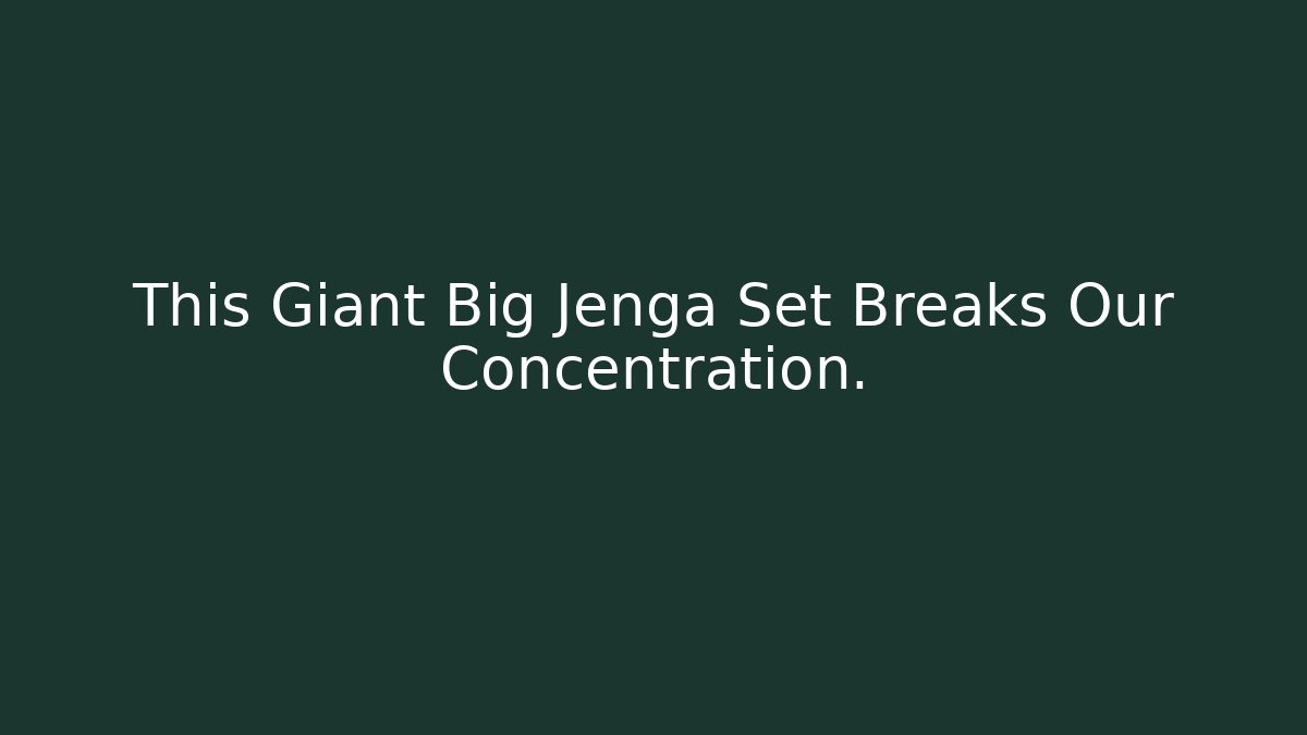 This Giant Big Jenga Set Breaks Our Concentration.