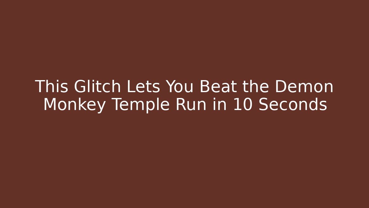 This Glitch Lets You Beat the Demon Monkey Temple Run in 10 Seconds