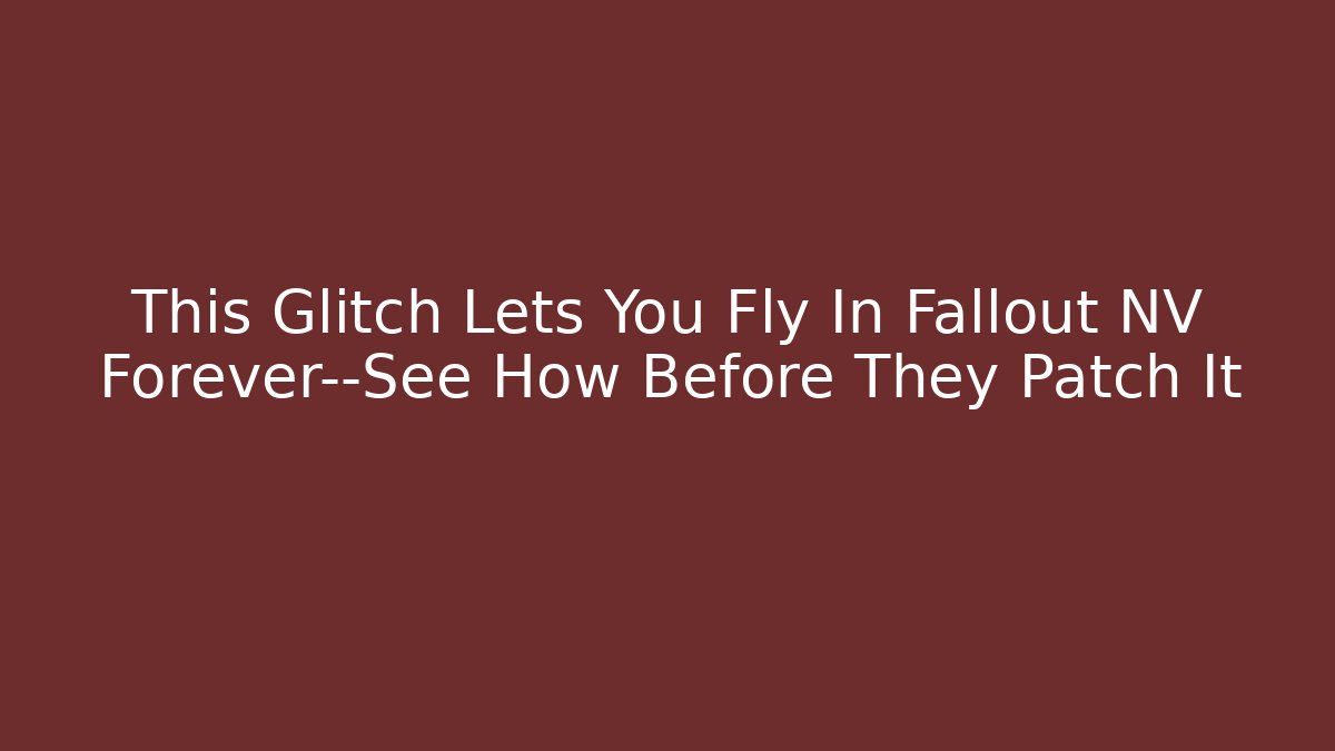 This Glitch Lets You Fly In Fallout NV Forever—See How Before They Patch It