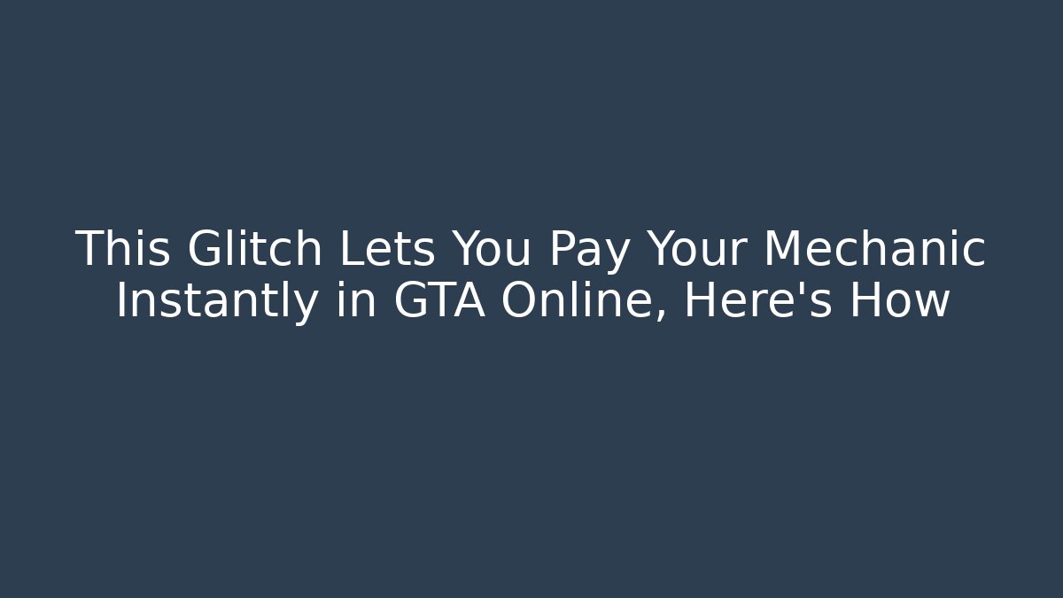 This Glitch Lets You Pay Your Mechanic Instantly in GTA Online, Here's How