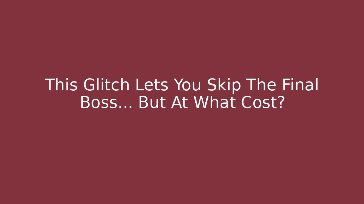 This Glitch Lets You Skip The Final Boss… But At What Cost?