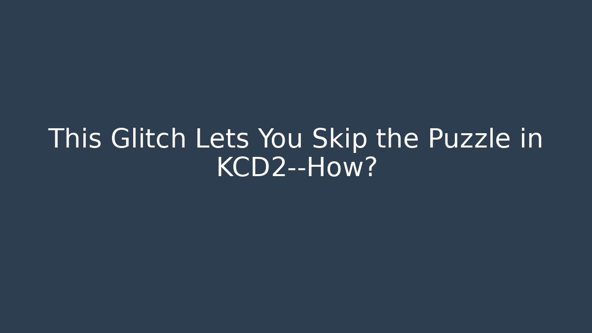 This Glitch Lets You Skip the Puzzle in KCD2—How?