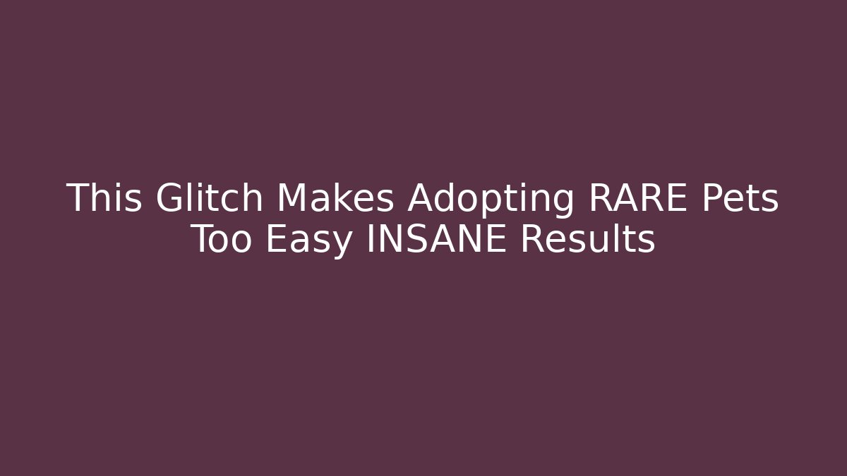 This Glitch Makes Adopting RARE Pets Too Easy INSANE Results