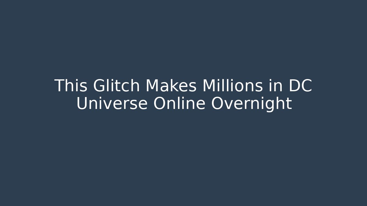 This Glitch Makes Millions in DC Universe Online Overnight - Felix Cat Insurance