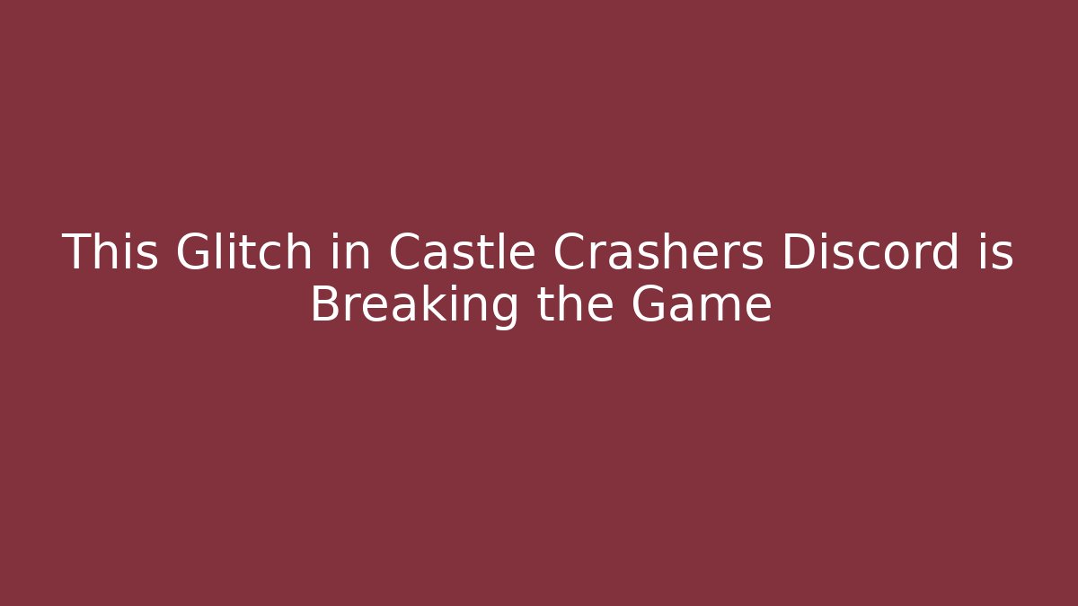 This Glitch in Castle Crashers Discord is Breaking the Game