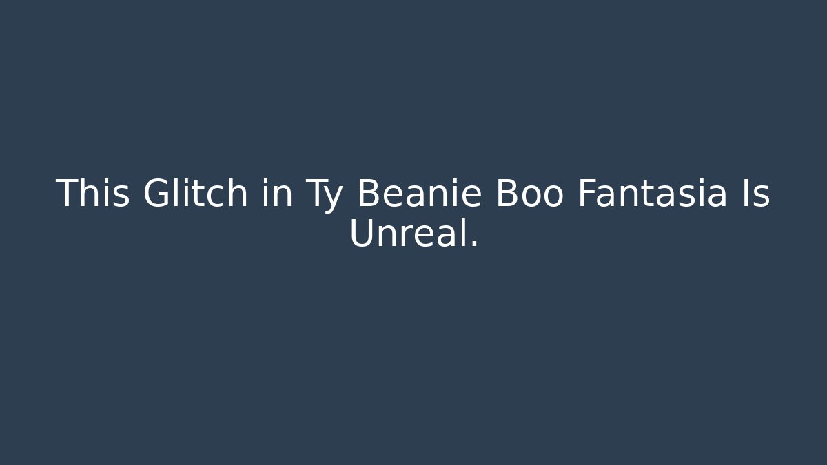 This Glitch in Ty Beanie Boo Fantasia Is Unreal.