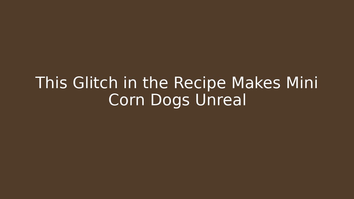 This Glitch in the Recipe Makes Mini Corn Dogs Unreal