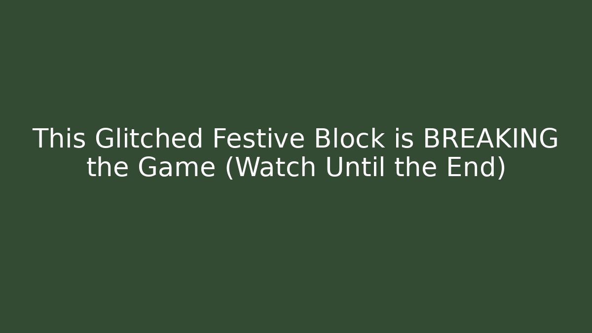 This Glitched Festive Block is BREAKING the Game (Watch Until the End)