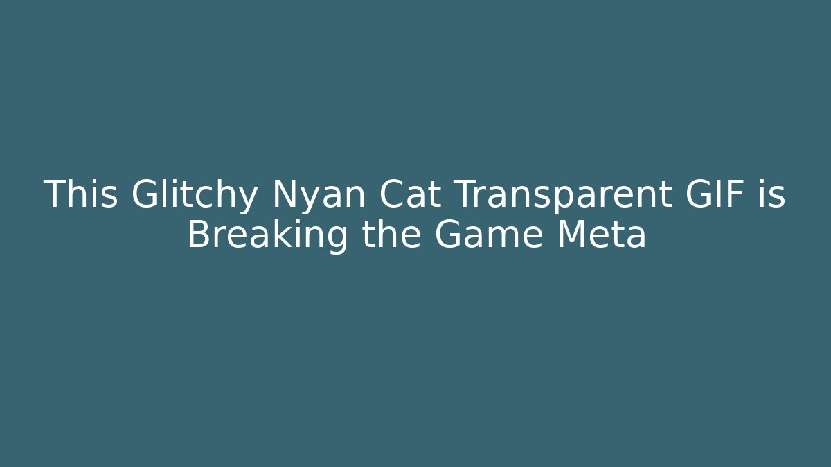 This Glitchy Nyan Cat Transparent GIF is Breaking the Game Meta