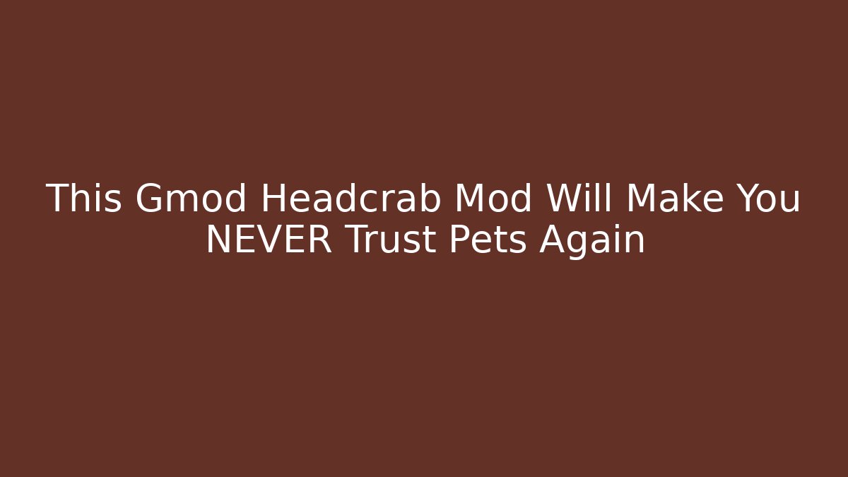 This Gmod Headcrab Mod Will Make You NEVER Trust Pets Again