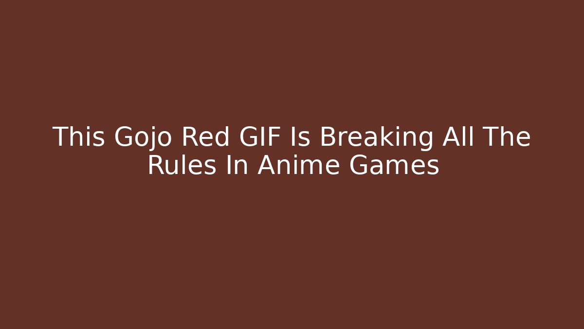 This Gojo Red GIF Is Breaking All The Rules In Anime Games - Felix Cat Insurance
