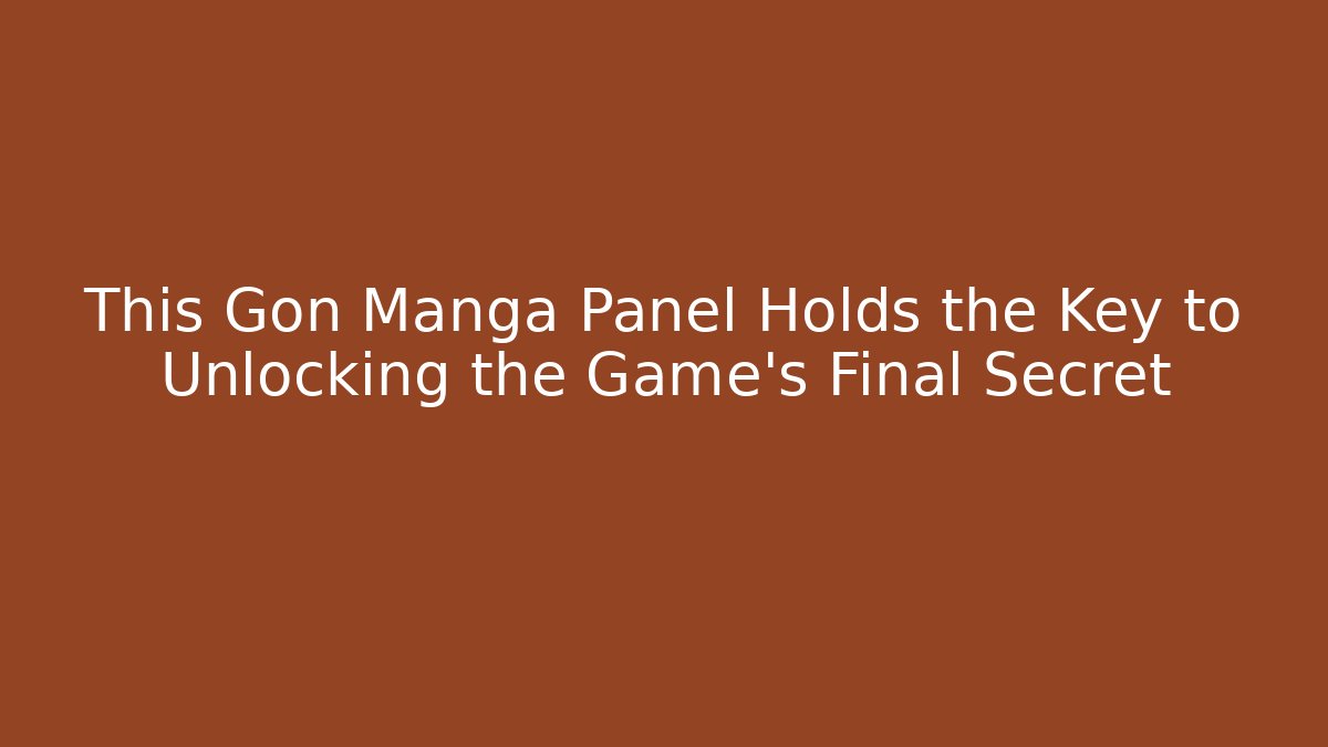 This Gon Manga Panel Holds the Key to Unlocking the Game's Final Secret