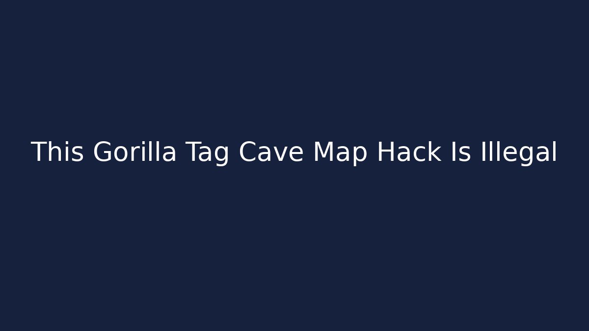 This Gorilla Tag Cave Map Hack Is Illegal