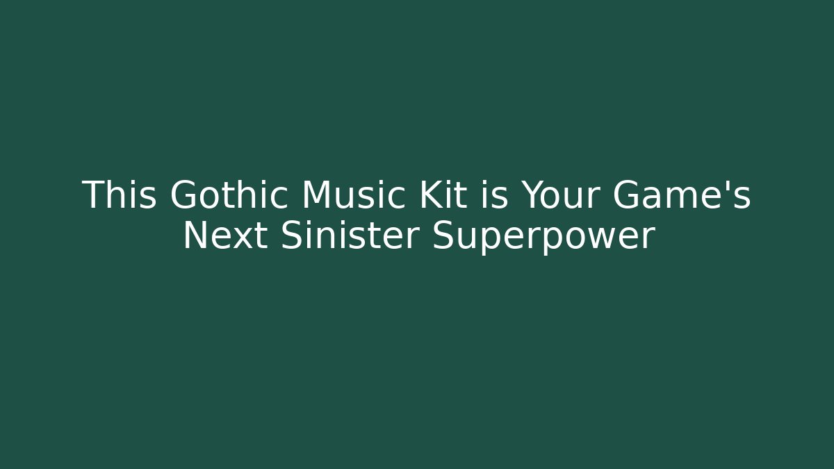 This Gothic Music Kit is Your Game's Next Sinister Superpower - Felix Cat Insurance