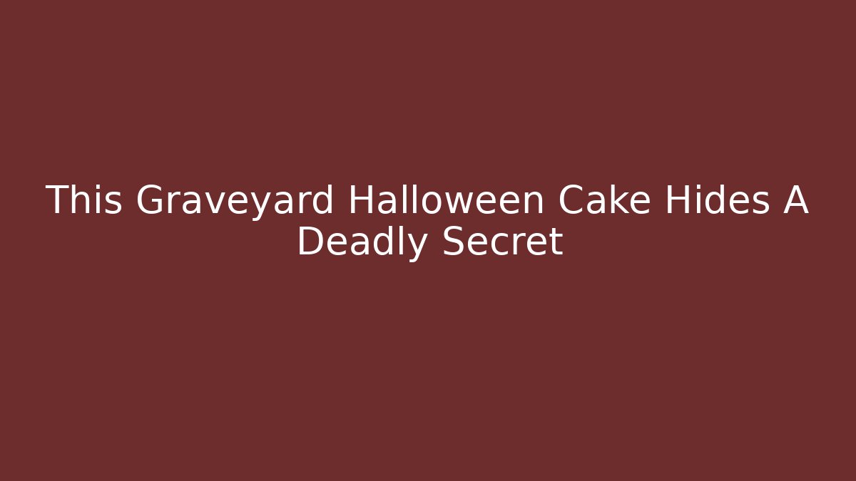 This Graveyard Halloween Cake Hides A Deadly Secret