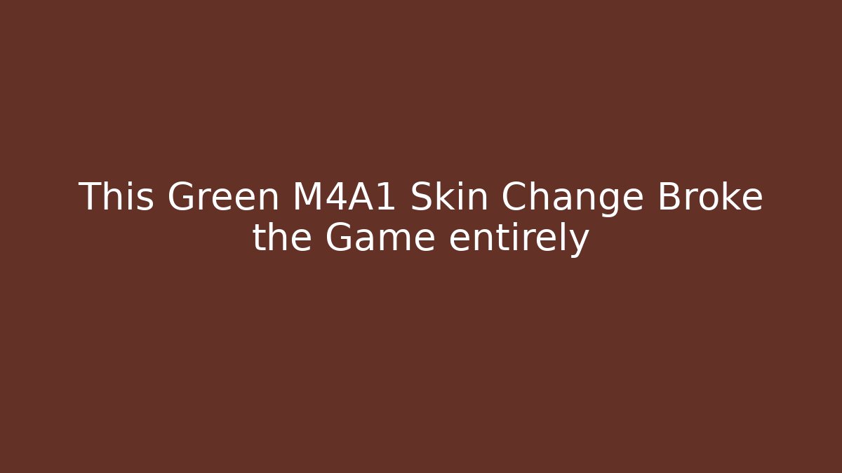 This Green M4A1 Skin Change Broke the Game entirely