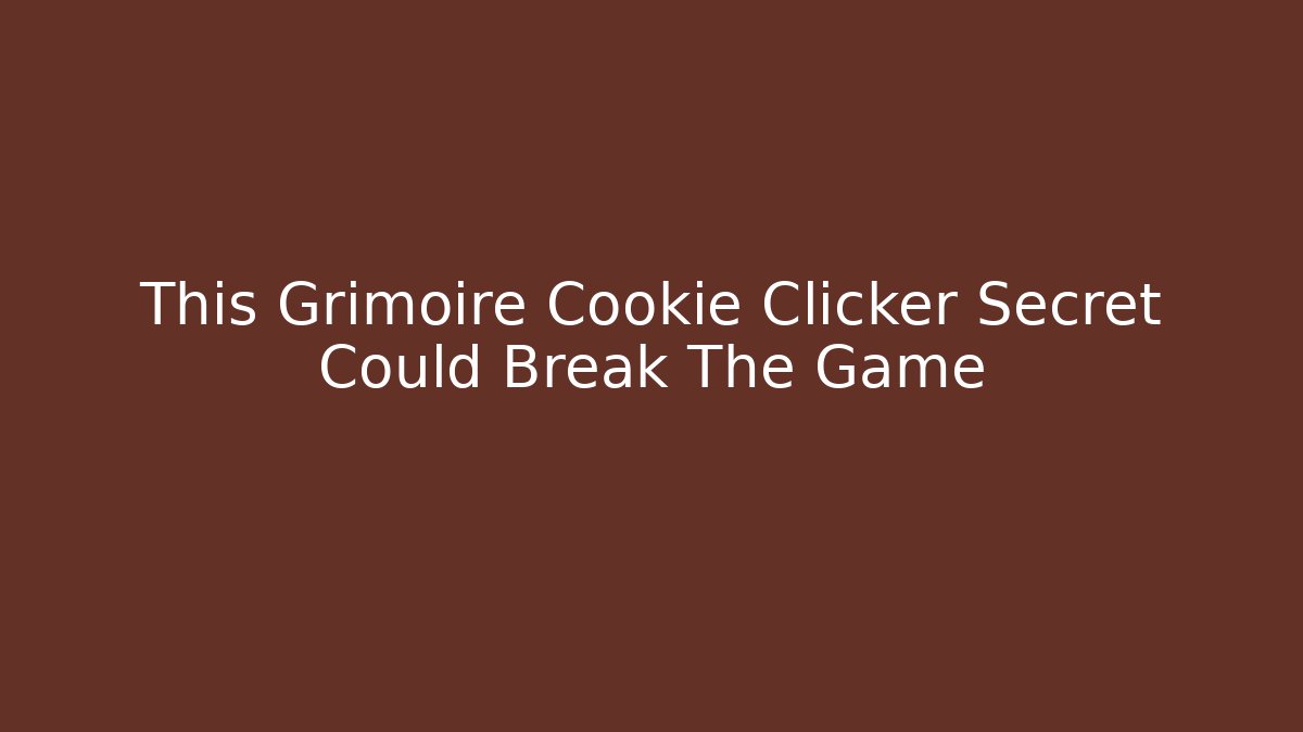 This Grimoire Cookie Clicker Secret Could Break The Game - Felix Cat Insurance