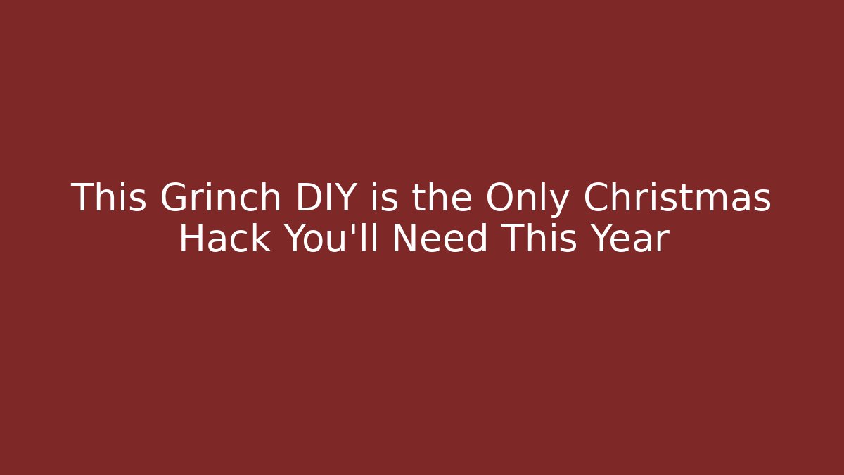 This Grinch DIY is the Only Christmas Hack You’ll Need This Year
