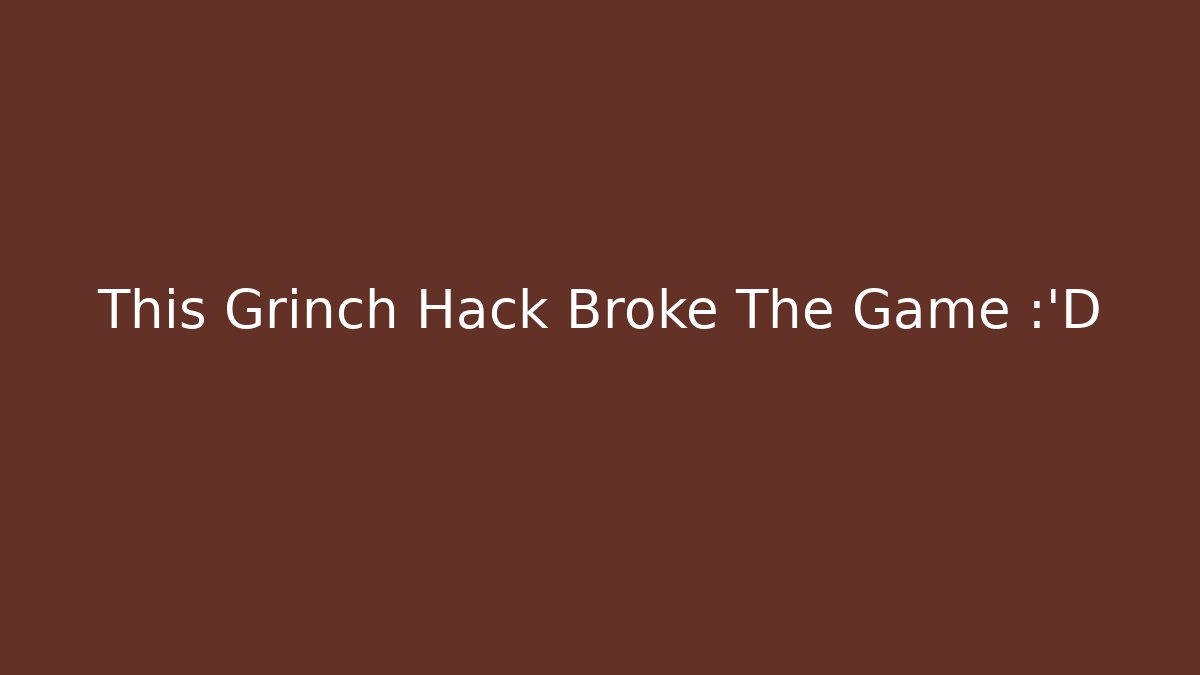 This Grinch Hack Broke The Game 😂