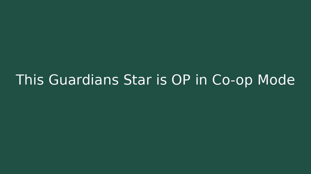This Guardians Star is OP in Co-op Mode