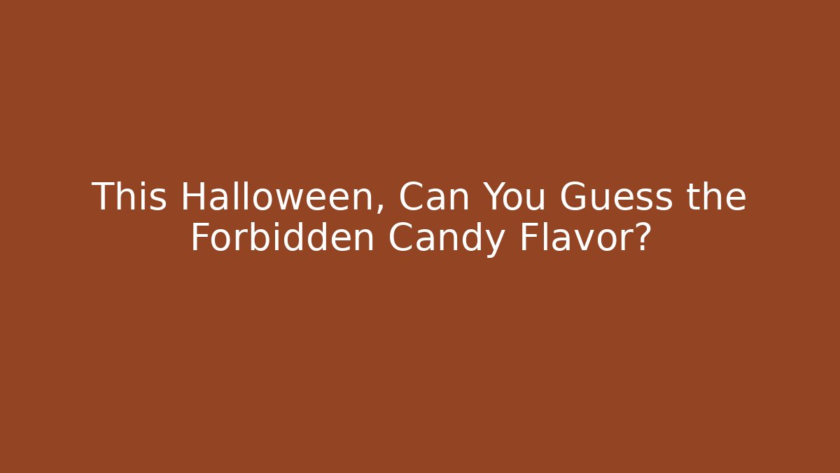 This Halloween, Can You Guess the Forbidden Candy Flavor?