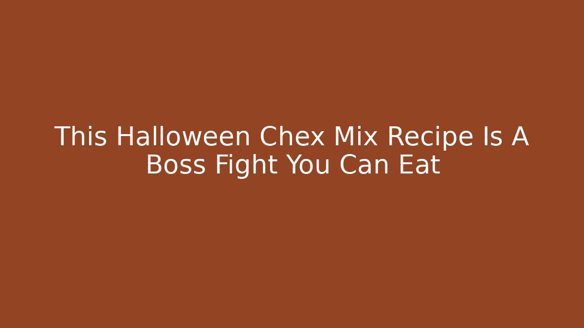 This Halloween Chex Mix Recipe Is A Boss Fight You Can Eat
