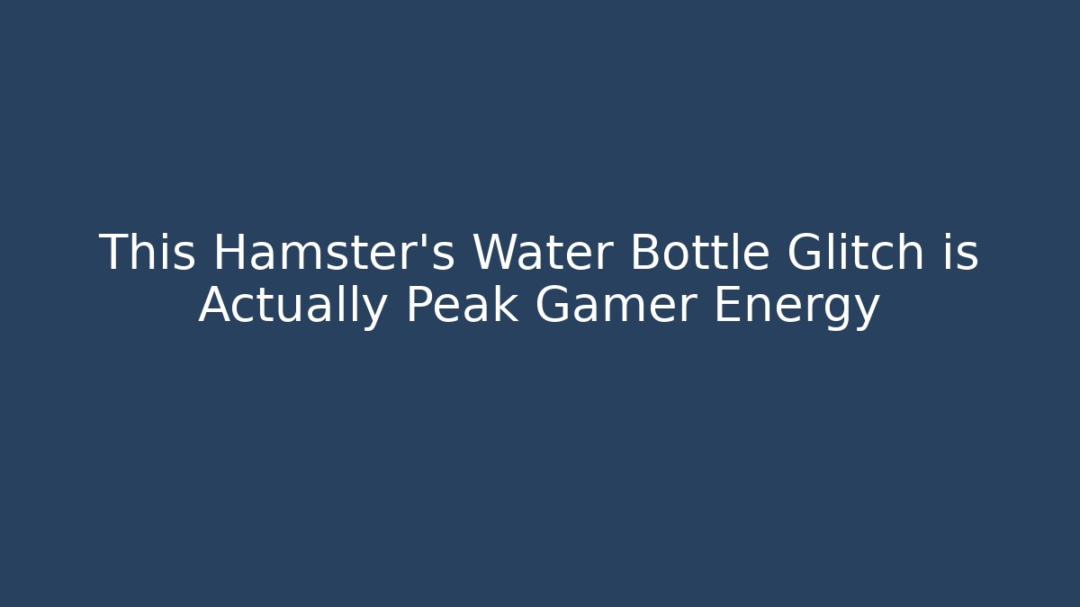 This Hamster's Water Bottle Glitch is Actually Peak Gamer Energy