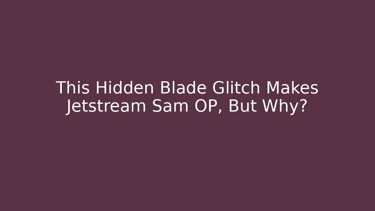 This Hidden Blade Glitch Makes Jetstream Sam OP, But Why?