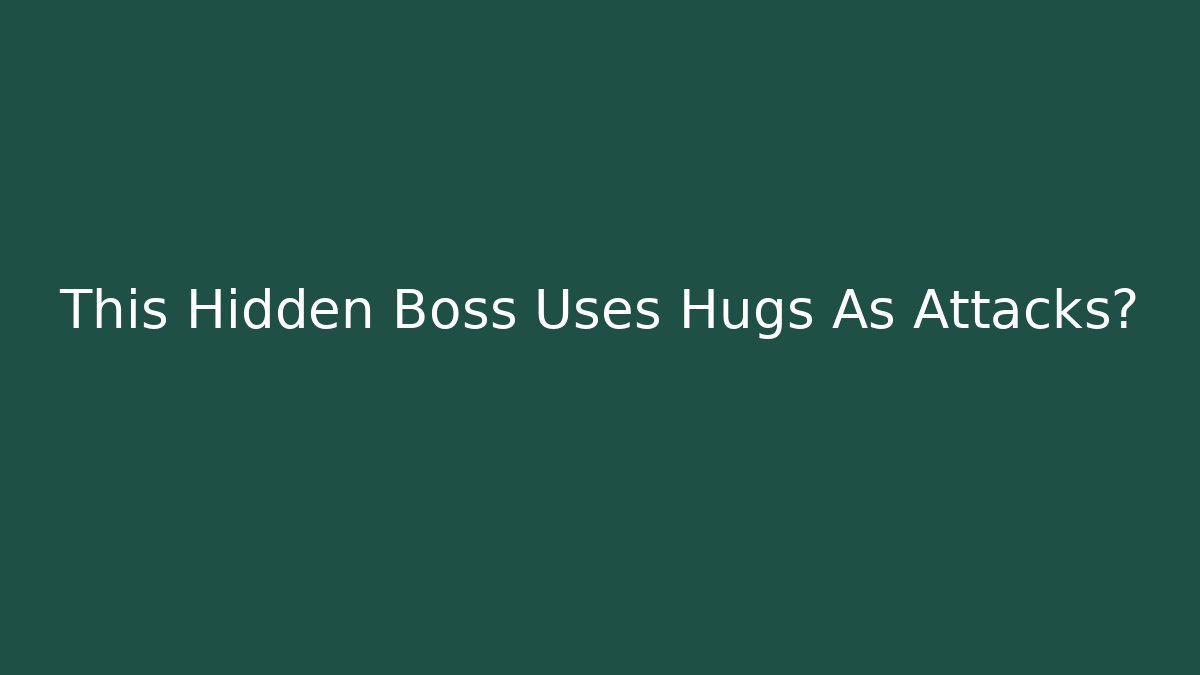This Hidden Boss Uses Hugs As Attacks?