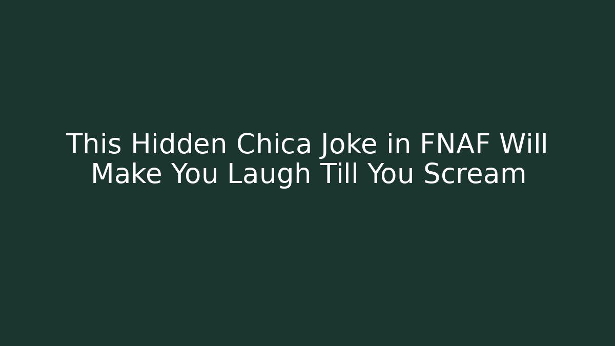 This Hidden Chica Joke in FNAF Will Make You Laugh Till You Scream