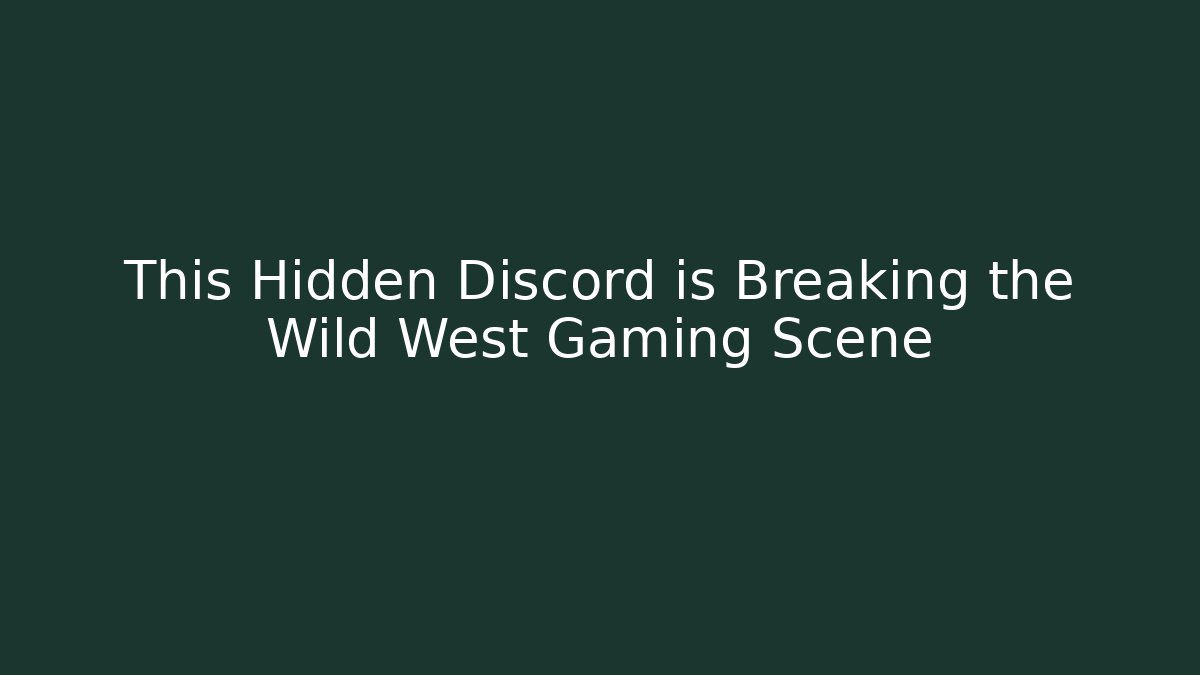 This Hidden Discord is Breaking the Wild West Gaming Scene
