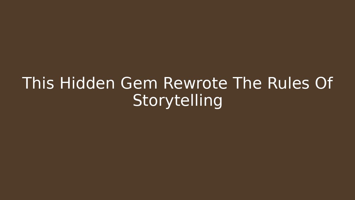 This Hidden Gem Rewrote The Rules Of Storytelling