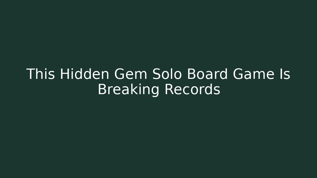 This Hidden Gem Solo Board Game Is Breaking Records