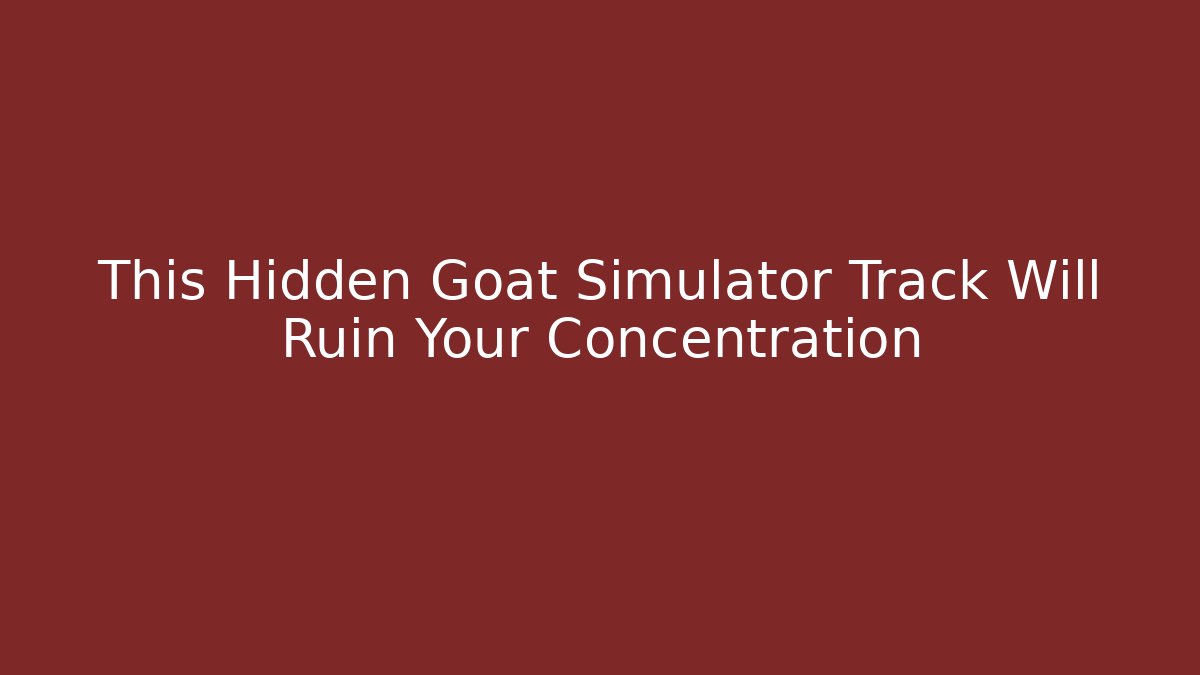 This Hidden Goat Simulator Track Will Ruin Your Concentration