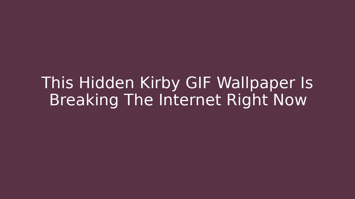 This Hidden Kirby GIF Wallpaper Is Breaking The Internet Right Now