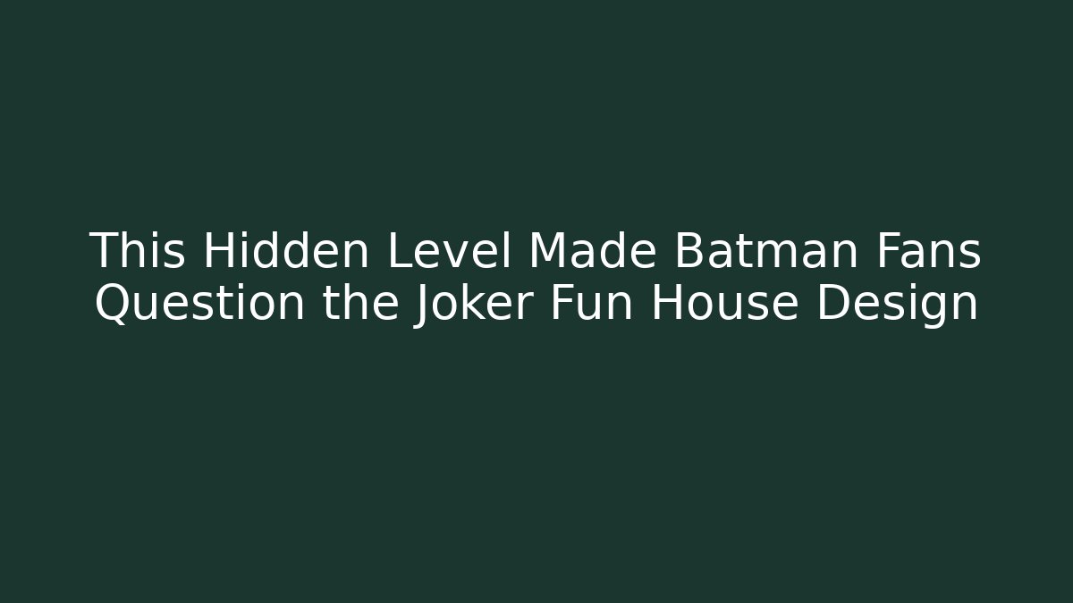 This Hidden Level Made Batman Fans Question the Joker Fun House Design