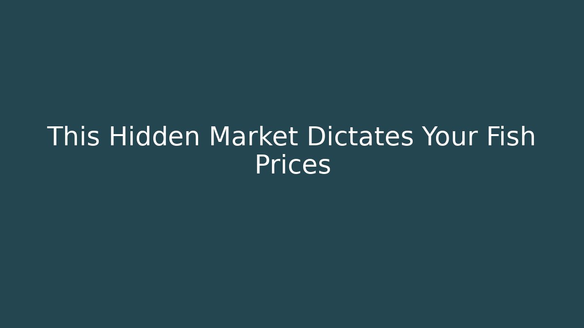 This Hidden Market Dictates Your Fish Prices - Felix Cat Insurance