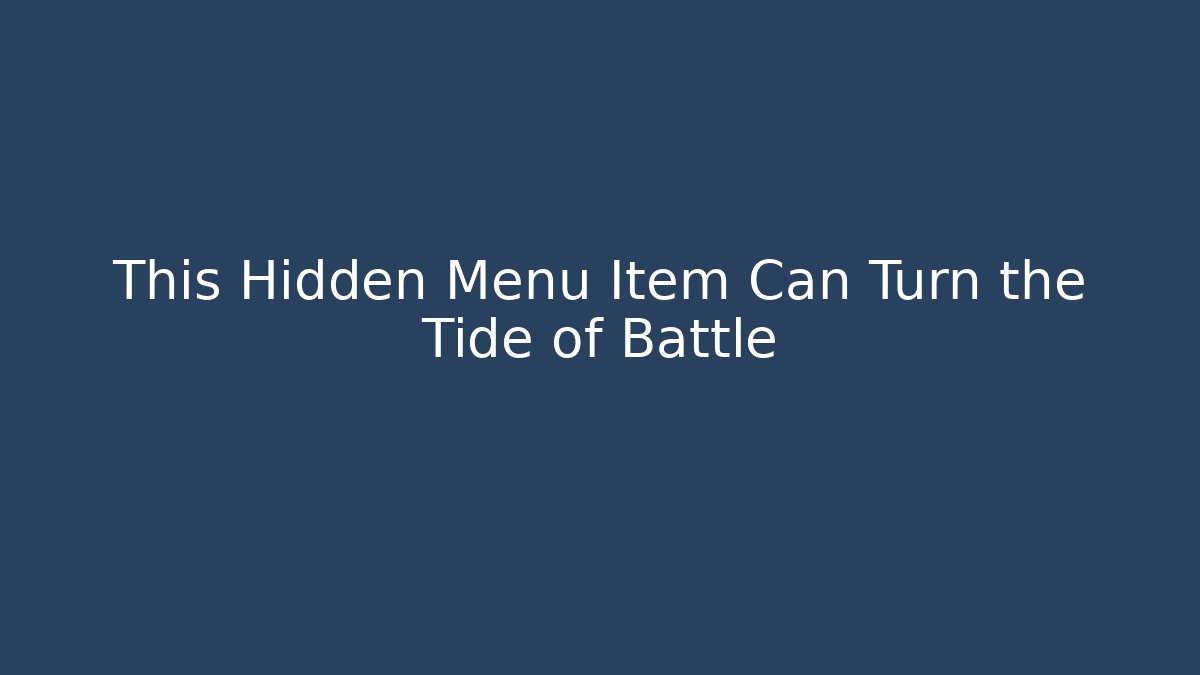 This Hidden Menu Item Can Turn the Tide of Battle